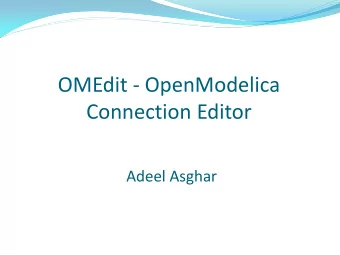 OMEdit - OpenModelica  Connection Editor  Adeel Asghar  Motivation  Modelica models were created