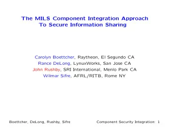The MILS Component Integration Approach  To Secure Information Sharing  Carolyn Boettcher,