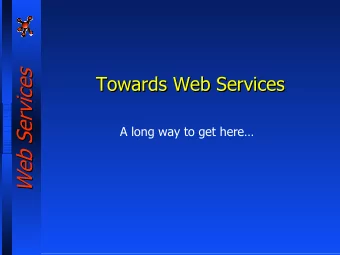 Web Services  Web Services  Towards Web Services  Towards Web Services  Towards Web Services  A