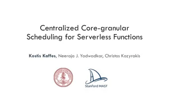Centralized Core-granular  Scheduling for Serverless Functions Kostis Kaffes , Neeraja J.