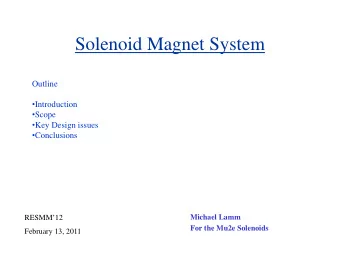 Solenoid Magnet System  Outline  Introduction  Scope  Key Design issues  Conclusions