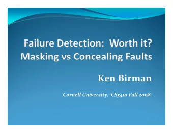 Ken Birman  i Cornell University. CS5410 Fall 2008. Failure detection vs Masking  Failure
