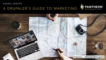 A  D R U PA L E R  S  G U I D E  T O  M A R K E T I N G  @dgorton     #Marketing4Drupalers  D R