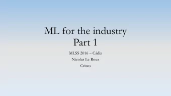 Part 1 MLSS 2016  Cdiz  Nicolas Le Roux  Criteo  Why such a class?  Companies are an ever