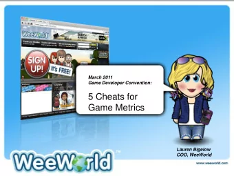 Game Metrics  March 3, 2011  Lauren Bigelow  COO, WeeWorld  Cheat #5 How to Mine for Valuable