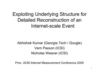 Exploiting Underlying Structure for  Detailed Reconstruction of an  Internet-scale Event  Abhishek