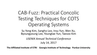 CAB-Fuzz: Practical Concolic  Testing Techniques for COTS  Operating Systems  Su Yong Kim, Sangho