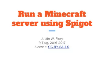 Run a Minecraft  server using Spigot  Justin W. Flory  RITlug, 2016-2017 License : CC-BY-SA 4.0