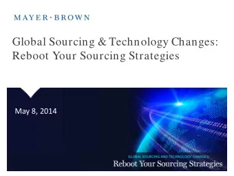 Global Sourcing &amp; Technology Changes:  Reboot Your Sourcing Strategies  May 8, 2014  1  Mayer