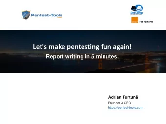 Let's make pentesting fun again!  Report writing in 5 minutes. Adrian Furtun  Founder &amp; CEO