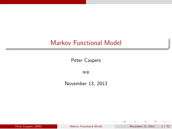 Markov Functional Model  Peter Caspers  IKB  November 13, 2013  Peter Caspers (IKB)  Markov