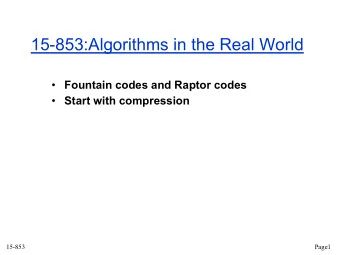 15-853:Algorithms in the Real World  Fountain codes and Raptor codes  Start with compression
