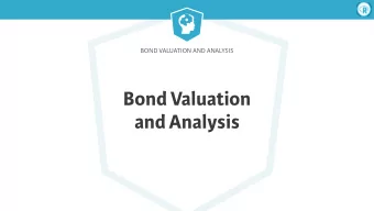 Bond Valuation   and Analysis  Bond Valuation &amp; Analysis  The Fixed Income Market Is