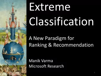 Extreme  Classification  A New Paradigm for  Ranking &amp; Recommendation  Manik Varma  Microsoft