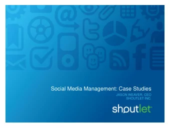 Social Media Management: Case Studies  JASON WEAVER, CEO  SHOUTLET INC.  Build. Engage. Measure.