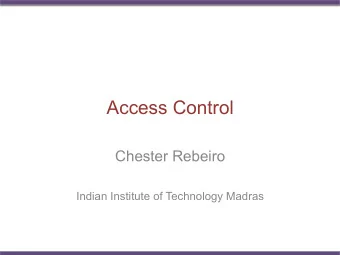 Access Control  Chester Rebeiro  Indian Institute of Technology Madras Access Control (the tao of