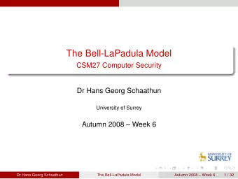 The Bell-LaPadula Model  CSM27 Computer Security  Dr Hans Georg Schaathun  University of Surrey