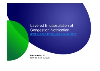 Layered Encapsulation of  Congestion Notification  draft-briscoe-tsvwg-ecn-tunnel-00.txt Bob