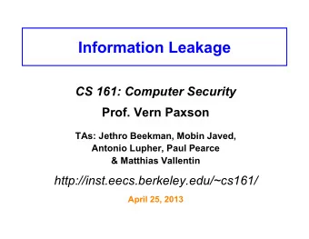 Information Leakage  CS 161: Computer Security  Prof. Vern Paxson  TAs: Jethro Beekman, Mobin