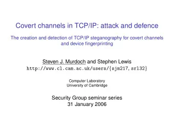 Covert channels in TCP/IP: attack and defence  The creation and detection of TCP/IP steganography