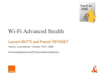 Wi-Fi Advanced Stealth  Laurent BUTTI and Franck VEYSSET  hack.lu, Luxembourg  October 19-21,