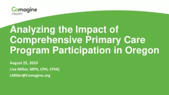 Comprehensive Primary Care  Program Participation in Oregon  August 25, 2020  Lisa Miller, MPH,