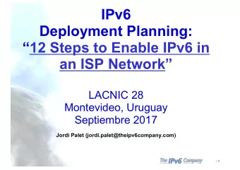 IPv6  Deployment Planning:  12 Steps to Enable IPv6 in  an ISP Network  LACNIC 28