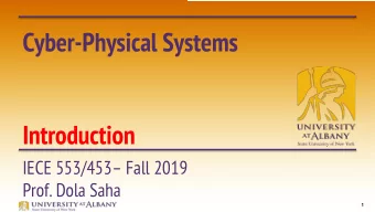 Cyber-Physical Systems  Introduction  IECE 553/453 Fall 2019  Prof. Dola Saha  1  Introductions