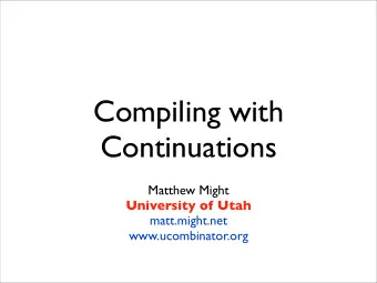 Compiling with  Continuations  Matthew Might  University of Utah  matt.might.net