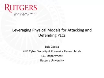 Leveraging Physical Models for Attacking and  Defending PLCs  Luis Garcia  4N6 Cyber Security &amp;