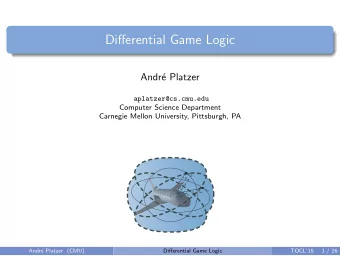 Differential Game Logic  Andr  e Platzer  aplatzer@cs.cmu.edu  Computer Science Department