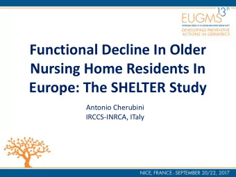Nursing Home Residents In  Europe: The SHELTER Study  Antonio Cherubini  IRCCS-INRCA, ITaly