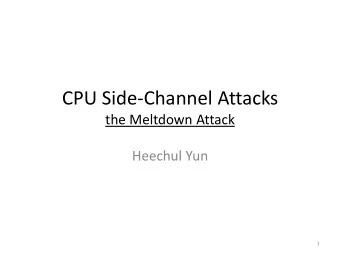 CPU Side-Channel Attacks  the Meltdown Attack  Heechul Yun  1  This Week: Hardware Security