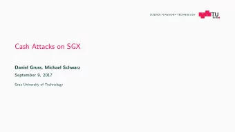 Cash Attacks on SGX  Daniel Gruss, Michael Schwarz  September 9, 2017  Graz University of