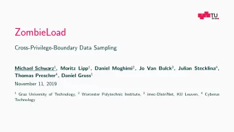 ZombieLoad  Cross-Privilege-Boundary Data Sampling Michael Schwarz 1 , Moritz Lipp 1 , Daniel