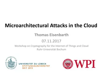 Microarchitectural Attacks in the Cloud  Thomas Eisenbarth  07.11.2017  Workshop on Cryptography
