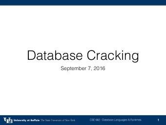 Database Cracking  September 7, 2016  CSE 662 - Database Languages &amp; Runtimes  1  Row Stores