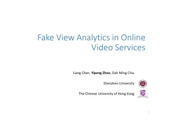 Fake View Analytics in Online Video Services Liang Chen, Yipeng Zhou , Dah Ming Chiu Shenzhen