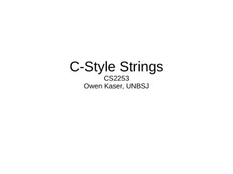 C-Style Strings  CS2253  Owen Kaser, UNBSJ  Strings  In C and some other low-level languages,