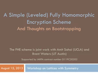 Encryption Scheme  And Thoughts on Bootstrapping  The FHE scheme is joint work with Amit Sahai