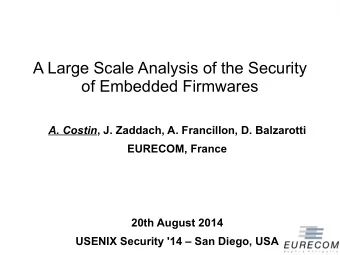 A Large Scale Analysis of the Security  of Embedded Firmwares A. Costin , J. Zaddach, A.