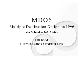 MDO6  Multiple Destination Option on IPv6  dra ft- ima i- mdo6- 01.txt  Yuji IMAI  FUJITSU