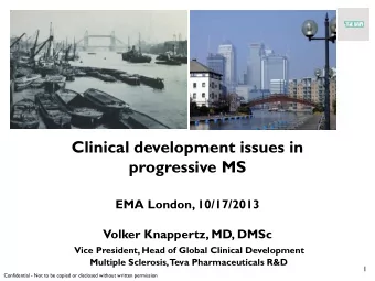 Clinical development issues in  progressive MS  EMA London, 10/17/2013  Volker Knappertz, MD, DMSc
