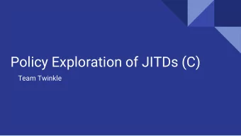 Policy Exploration of JITDs (C)  Team Twinkle  What we have available:    Current implementation