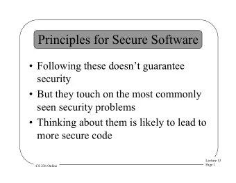 Principles for Secure Software  Following these doesnt guarantee  security  But they touch
