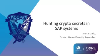 Hunting crypto secrets in  SAP systems  Martin Gallo,  Product Owner/Security Researcher  AGENDA