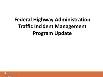 Federal Highway Administration  Traffic Incident Management  Program Update  The Evolving Business
