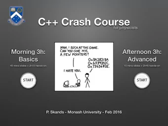 C++ Crash Course  for physicists  Morning 3h:  Afternoon 3h:  Basics  Advanced  45 mins slides +