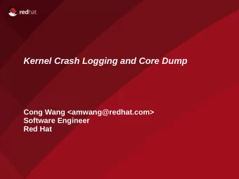 Kernel Crash Logging and Core Dump  Cong Wang &lt;amwang@redhat.com&gt;  Software Engineer  Red Hat