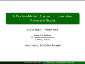 A Practice-Minded Approach to Computing  Motorcycle Graphs  Stefan Huber  Martin Held  Universit